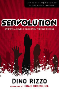 Title: Servolution: Starting a Church Revolution through Serving, Author: Dino Rizzo