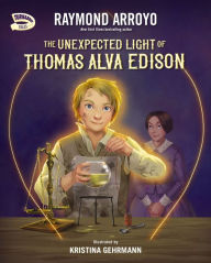 Title: The Unexpected Light of Thomas Alva Edison, Author: Raymond Arroyo