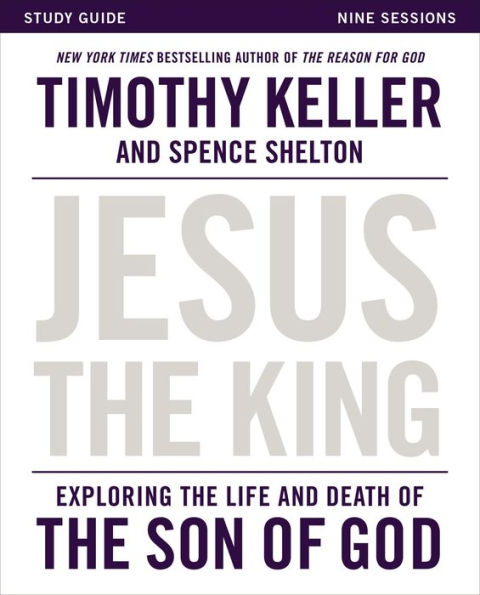 Jesus the King Study Guide: Exploring Life and Death of Son God
