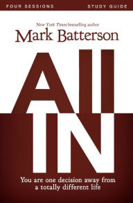 Title: All In Bible Study Guide: You Are One Decision Away From a Totally Different Life, Author: Mark Batterson