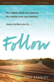 Title: Follow Bible Study Participant's Guide: No Experience Necessary, Author: Andy Stanley