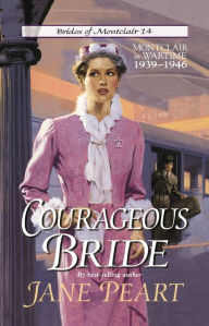 Title: Courageous Bride: Montclair in Wartime, 1939-1946, Author: Jane Peart