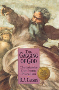 Title: The Gagging of God: Christianity Confronts Pluralism, Author: D. A. Carson
