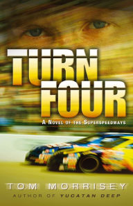 Title: Turn Four: A Novel of the Superspeedways, Author: Tom Morrisey