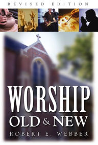 Title: Worship Old and New, Author: Robert  E. Webber
