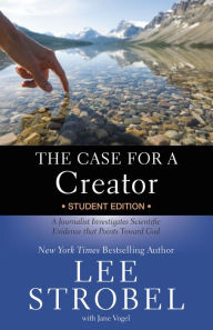 Title: The Case for a Creator Student Edition: A Journalist Investigates Scientific Evidence That Points Toward God, Author: Lee Strobel