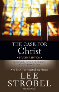 Title: The Case for Christ Student Edition: A Journalist's Personal Investigation of the Evidence for Jesus, Author: Lee Strobel