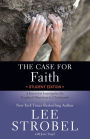 The Case for Faith Student Edition: A Journalist Investigates the Toughest Objections to Christianity