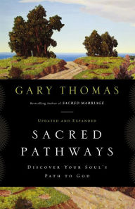 Title: Sacred Pathways: Discover Your Soul's Path to God, Author: Gary L. Thomas