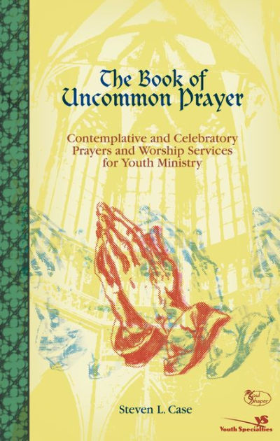 The Book of Uncommon Prayer: Contemplative and Celebratory Prayers and ...