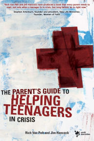 Title: A Parent's Guide to Helping Teenagers in Crisis, Author: Rich Van Pelt