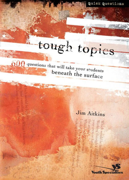 Tough Topics: 600 Questions That Will Take Your Students Beneath the Surface