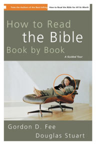 Title: How to Read the Bible Book by Book: A Guided Tour, Author: Gordon D. Fee