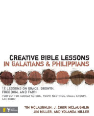 Title: Creative Bible Lessons in Galatians and Philippians: 12 Sessions on Grace, Growth, Freedom, and Faith, Author: Tim McLaughlin