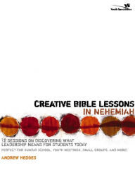 Title: Creative Bible Lessons in Nehemiah: 12 Sessions on Discovering What Leadership Means for Students Today, Author: Andrew A. Hedges