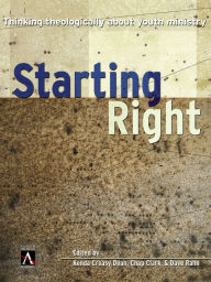 Download ebay ebook free Starting Right: Thinking Theologically About Youth Ministry 9780310855088  by Kenda Creasy Dean, Chap Clark, Dave Rahn