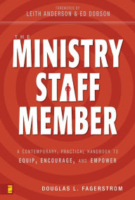 Title: The Ministry Staff Member: A Contemporary, Practical Handbook to Equip, Encourage, and Empower, Author: Douglas L. Fagerstrom