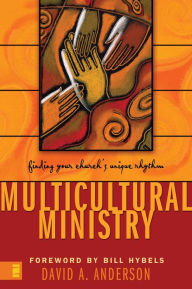 Title: Multicultural Ministry: Finding Your Church's Unique Rhythm, Author: David A. Anderson