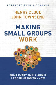 Title: Making Small Groups Work: What Every Small Group Leader Needs to Know, Author: Henry Cloud