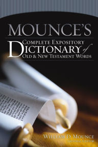 Title: Mounce's Complete Expository Dictionary of Old and New Testament Words, Author: William D. Mounce