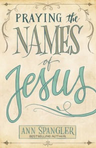 Title: Praying the Names of Jesus: A Daily Guide, Author: Ann Spangler