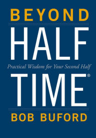 Title: Beyond Halftime: Practical Wisdom for Your Second Half, Author: Bob P. Buford