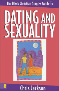 Title: The Black Christian Singles Guide to Dating and Sexuality, Author: Chris Jackson