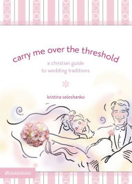 Title: Carry Me Over the Threshold, Author: Kristina Seleshanko