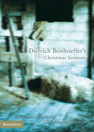 Title: Dietrich Bonhoeffer's Christmas Sermons, Author: Dietrich Bonhoeffer