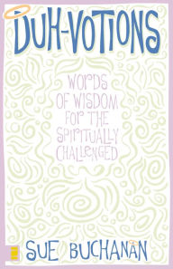 Title: Duh-Votions: Words of Wisdom for the Spiritually Challenged, Author: Sue Buchanan
