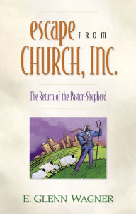 Title: Escape from Church, Inc., Author: E. Glenn Wagner