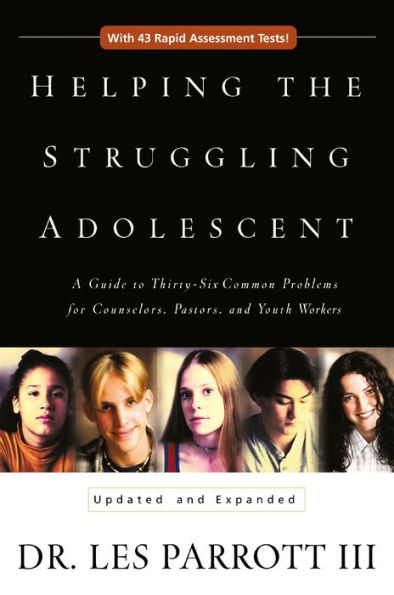 Helping the Struggling Adolescent: A Guide to Thirty-Six Common Problems for Counselors, Pastors, and Youth Workers