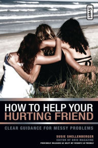 Title: How to Help Your Hurting Friend: Clear Guidance for Messy Problems, Author: Susie Shellenberger