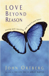 Title: Love Beyond Reason, Author: John Ortberg