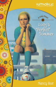 Title: Lucy's Perfect Summer (Faithgirlz!: The Lucy Series #3), Author: Nancy Rue