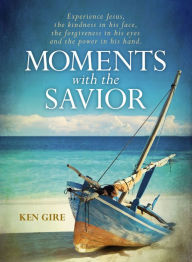 Title: Moments with the Savior, Author: Ken Gire