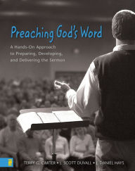 Title: Preaching God's Word: A Hands-On Approach to Preparing, Developing, and Delivering the Sermon, Author: Terry G. Carter