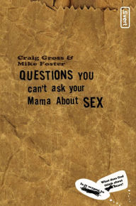 Title: Questions You Can't Ask Your Mama About Sex, Author: Craig Gross