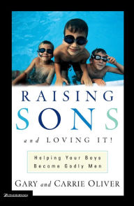 Title: Raising Sons and Loving It!, Author: Gary Oliver