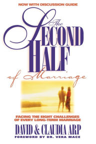 Title: The Second Half of Marriage: Facing the Eight Challenges of the Empty-Nest Years, Author: David and Claudia Arp