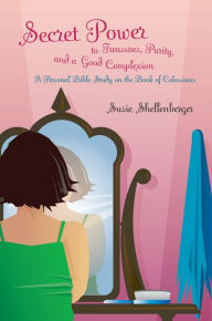 Title: Secret Power to Treasures, Purity, and a Good Complexion, Author: Susie Shellenberger