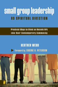 Title: Small Group Leadership as Spiritual Direction, Author: Heather Parkinson Webb