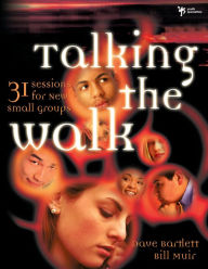 Title: Talking the Walk: 31 Sessions for New Small Groups, Author: Dave Bartlett