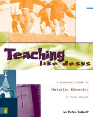 Title: Teaching Like Jesus: A Practical Guide to Christian Education in Your Church, Author: La Verne Tolbert