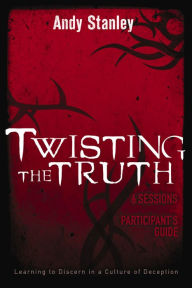 Title: Twisting the Truth Bible Study Participant's Guide, Author: Andy Stanley