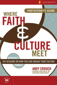 Title: Where Faith and Culture Meet Participant's Guide, Author: Andy Crouch