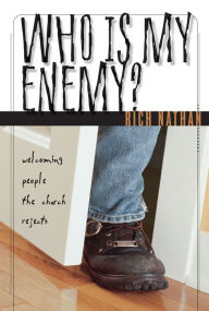 Title: Who Is My Enemy?: Welcoming People the Church Rejects, Author: Rich Nathan
