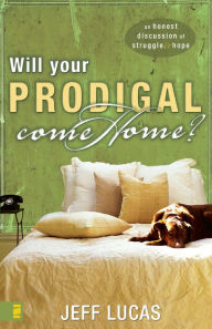 Title: Will Your Prodigal Come Home?, Author: Jeff Lucas
