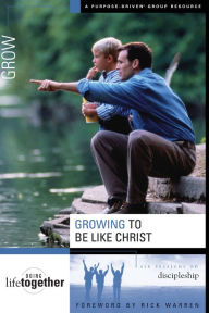 Title: Growing to Be Like Christ: Six Sessions on Discipleship, Author: Rick Warren