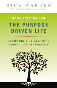 Title: Daily Inspiration for the Purpose Driven Life: Scriptures and Reflections from the 40 Days of Purpose, Author: Rick Warren